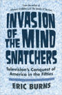 Invasion of the Mind Snatchers: Television's Conquest of America in the Fifties