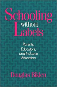 Title: Schooling Without Labels: Parents, Educators, and Inclusive Education, Author: Douglas Biklen