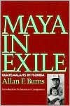 Title: Maya In Exile: Guatemalans in Florida, Author: Allan Burns