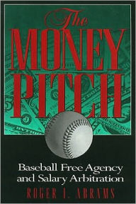 Title: The Money Pitch: Baseball Free Agency and Salary Arbitration, Author: Roger Abrams
