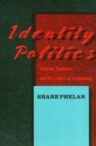 Title: Identity Politics: Lesbian Feminism and the Limits of Community, Author: Shane Phelan