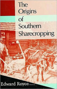 Title: The Origins of Southern Sharecropping, Author: Edward Royce