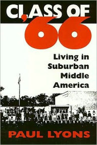 Title: Class Of '66: Living in Suburban Middle America, Author: Paul Lyons