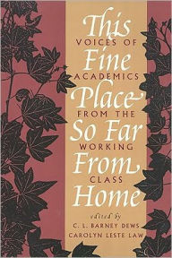 Title: This Fine Place So Far from Home: Voices of Academics from the Working Class, Author: C.L. Dews