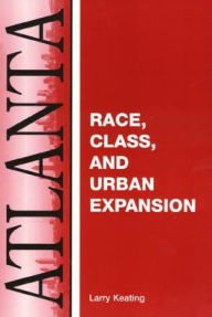 Title: Atlanta: Race, Class And Urban Expansion, Author: Larry Keating