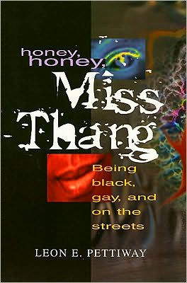 Honey, Honey, Miss Thang: Being Black, Gay, and on the Streets