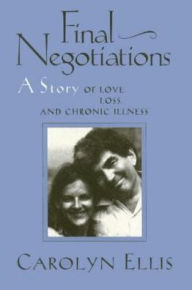 Title: Final Negotiations: A Story of Love, and Chronic Illness, Author: Carolyn Ellis