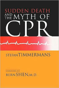 Title: Sudden Death and the Myth of CPR, Author: Stefan Timmermans
