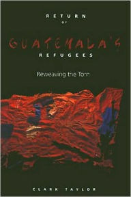 Title: Return Of Guatemala'S Refugees, Author: Clark Taylor