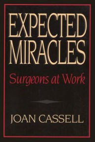 Title: Expected Miracles: Surgeons at Work, Author: Joan Cassell