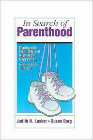 Title: In Search Of Parenthood: Coping with Infertility and High-Tech Conception, Author: Judith Lasker