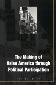 Title: Making Of Asian America: Through Political Participation, Author: Pei-Te Lien