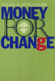 Title: Money For Change: Social Movement Philanthropy at the Haymarket People's Fund, Author: Susan Ostrander