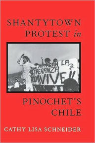 Title: Shantytown Protest in Pinochet's Chile, Author: Cathy  Schneider