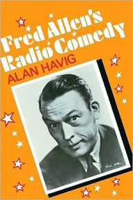 Title: Fred Allen's Radio Comedy, Author: Alan Havig