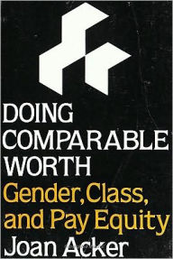 Title: Doing Comparable Worth: Gender, Class, and Pay Equity, Author: Joan Acker