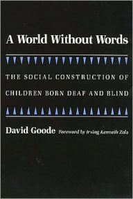 Title: A World without Words: The Social Construction of Children Born Deaf and Blind, Author: David Goode