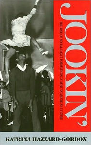 Title: Jookin': The Rise of Social Dance Formations in African-American Culture, Author: Katrina Hazzard-Gordon