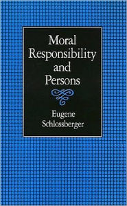 Title: Moral Responsibility and Persons, Author: Eugene Schlossberger