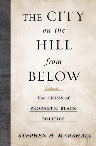 The City on Hill From Below: Crisis of Prophetic Black Politics