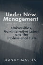 Under New Management: Universities, Administrative Labor, and the Professional Turn