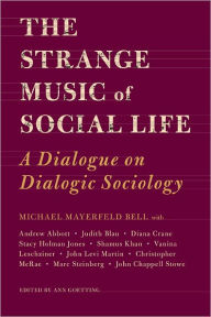 Title: The Strange Music of Social Life: A Dialogue on Dialogic Sociology, Author: Michael Bell