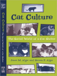 Title: Cat Culture: The Social World Of A Cat Shelter, Author: Janet Alger