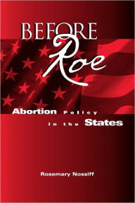 Title: Before Roe: Abortion Policy in the States, Author: Rosemary Nossiff