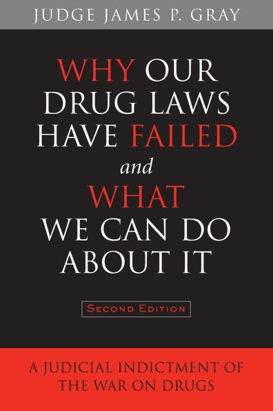 Why Our Drug Laws Have Failed and What We Can Do About It: A Judicial Indictment of the War on Drugs