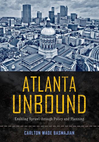 Atlanta Unbound: Enabling Sprawl through Policy and Planning