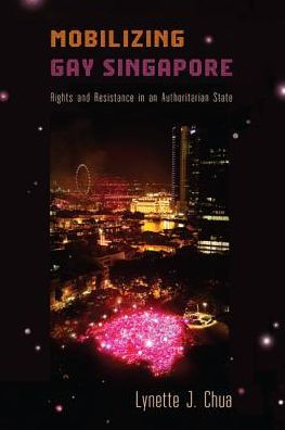 Mobilizing Gay Singapore: Rights and Resistance in an Authoritarian State