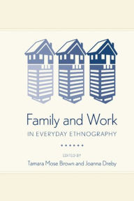 Title: Family and Work in Everyday Ethnography, Author: Tamara M. Brown