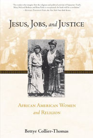 Title: Jesus, Jobs, and Justice: African American Women and Religion, Author: Bettye Collier-Thomas