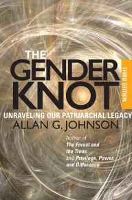 Title: The Gender Knot: Unraveling Our Patriarchal Legacy, Author: Allan Johnson