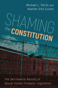 Title: Shaming the Constitution: The Detrimental Results of Sexual Violent Predator Legislation, Author: Michael L. Perlin