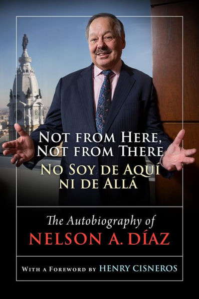 Not from Here, Not from There/No Soy de Aquí ni de Allá: The Autobiography of Nelson Díaz
