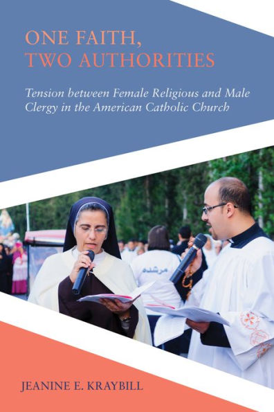 One Faith, Two Authorities: Tension between Female Religious and Male Clergy the American Catholic Church