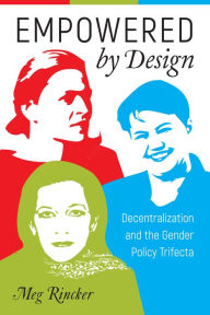 Title: Empowered by Design: Decentralization and the Gender Policy Trifecta, Author: Meg Rincker