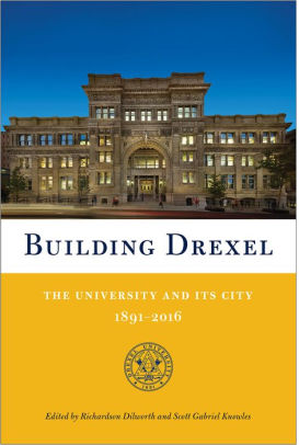 Building Drexel The University And Its City 1891 2016 By