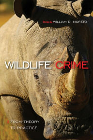 Title: Wildlife Crime: From Theory to Practice: From Theory to Practice, Author: William D. Moreto