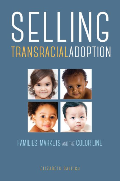 Selling Transracial Adoption: Families, Markets, and the Color Line