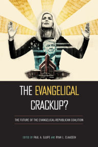 Title: The Evangelical Crackup?: The Future of the Evangelical-Republican Coalition, Author: Paul Djupe