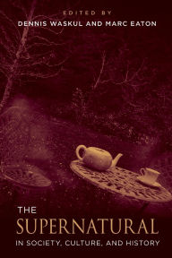 Title: The Supernatural in Society, Culture, and History, Author: Dennis Waskul