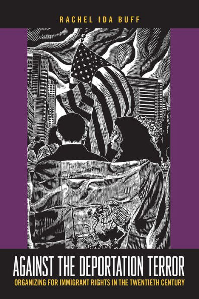 Against the Deportation Terror: Organizing for Immigrant Rights Twentieth Century