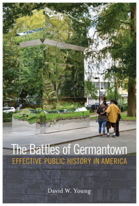 The Battles Of Germantown Effective Public History In America By