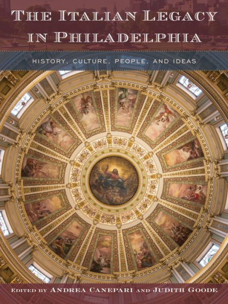 The Italian Legacy in Philadelphia: History, Culture, People, and Ideas