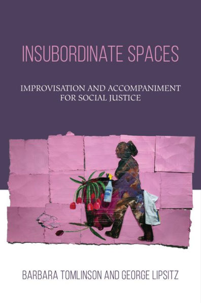 Insubordinate Spaces: Improvisation and Accompaniment for Social Justice