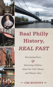 Text books download free Real Philly History, Real Fast: Fascinating Facts and Interesting Oddities about the City's Heroes and Historic Sites (English literature) by Jim Murphy FB2 DJVU 9781439919248
