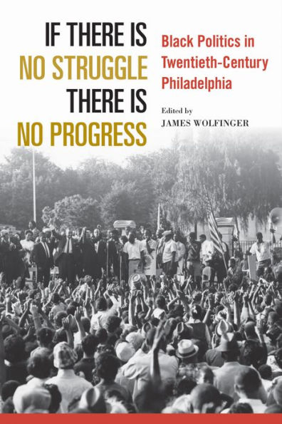 If There Is No Struggle Progress: Black Politics Twentieth-Century Philadelphia