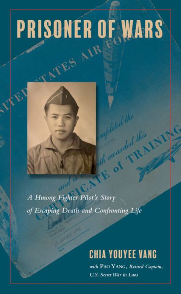 Prisoner of Wars: A Hmong Fighter Pilot's Story Escaping Death and Confronting Life